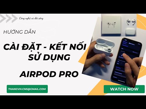 Airpod Pro: Hướng dẫn cài đặt kết nối và thao tác sử dụng tai nghe Bluetooth Apple AirPods Pro