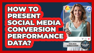 How To Present Social Media Conversion Performance Data?