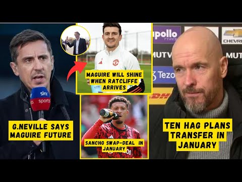 PLANS TRANSFER❗Ten Hag Says Transfer in January😍Sancho Swap-Deal😲G.Neville Says Maguire😱Man Utd News