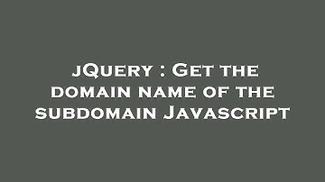 jQuery : Get the domain name of the subdomain Javascript
