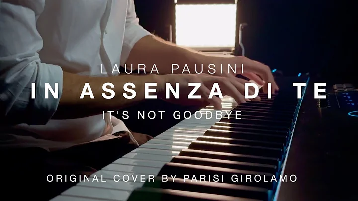 IN ASSENZA DI TE (IT’S NOT GOODBYE) – LAURA PAUSINI | BEST EMOTIONAL PIANO COVER