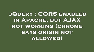 jQuery : CORS enabled in Apache, but AJAX not working (chrome says origin not allowed)