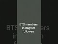 BLACKPINK and BTS members instagram followers#kpopforever #blackpinkforever #btsforever💜