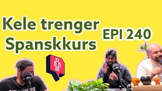 Epi 240 - Kele trenger Spanskkurs