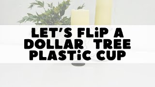 Let’s flip a Dollar Tree plastic cup