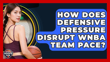 How Does Defensive Pressure Disrupt WNBA Team Pace? - Womens Hoops Hub