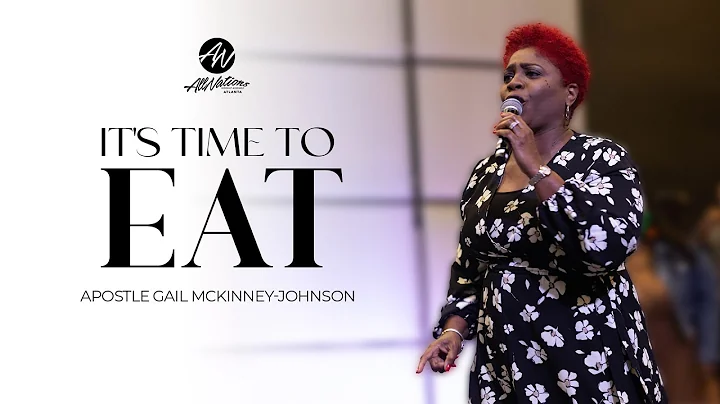 IT'S TIME TO EAT | Apostle Gail McKinney-Johnson
