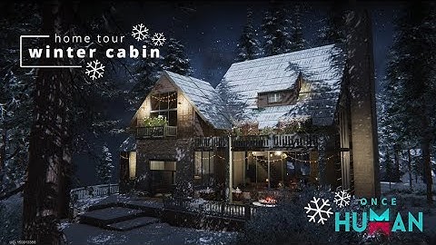 ❄ once human - winter cabin base tour ❄