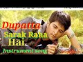 Kaun Hai Jo Sapno Mein Aaya #Dupatta_sarak raha hai....Best Instrument Song