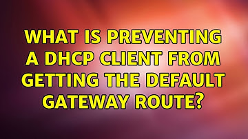 What is preventing a DHCP client from getting the default gateway route?