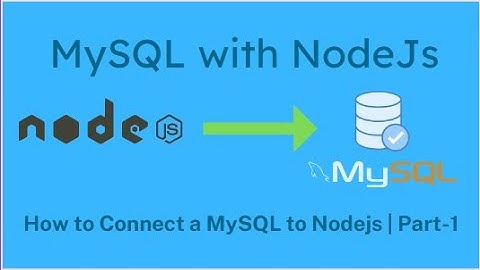 Connecting NodeJS with MySQL | NodeJS + MySQL | Part-1