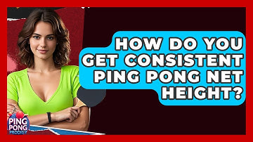 How Do You Get Consistent Ping Pong Net Height? - Ping Pong Prodigy
