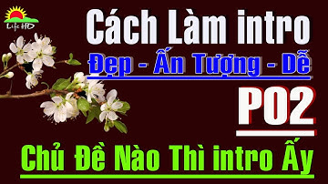 Cách làm intro Video Youtube 2020 Đẹp Ấn tượng Dễ làm - P2 | Life HD