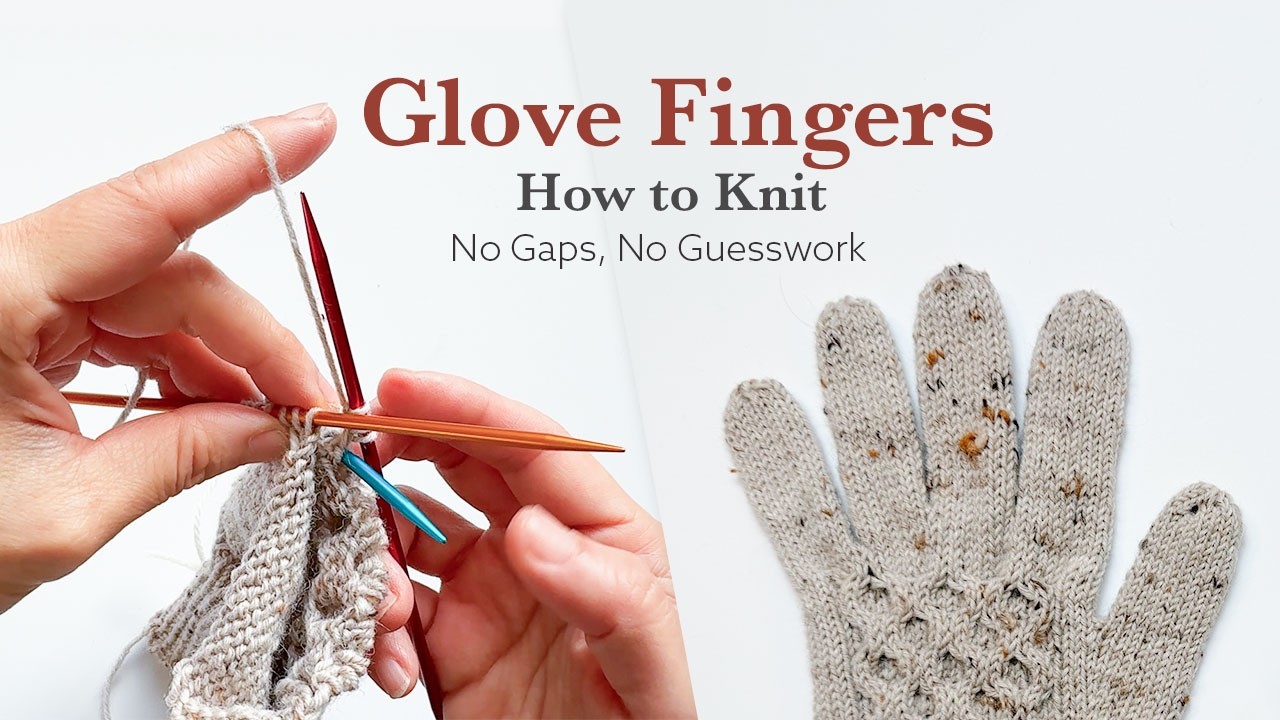 Glove Finger Knitting Tutorial | Step-by-Step for Perfect Fingers