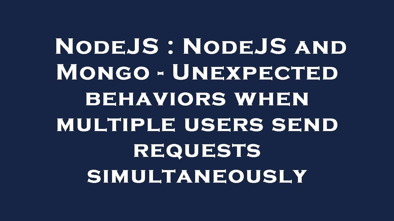 NodeJS : NodeJS and Mongo - Unexpected behaviors when multiple users ...