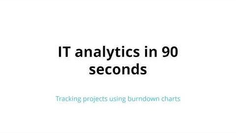 IT analytics in 90 seconds: Tracking projects using burndown charts