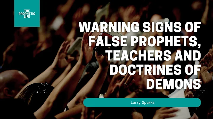 Warning Signs of False Prophets, Teachers and Doctrines of Demons | Larry Sparks