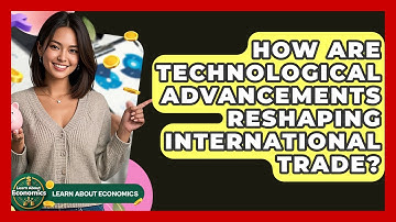 How Are Technological Advancements Reshaping International Trade? - Learn About Economics