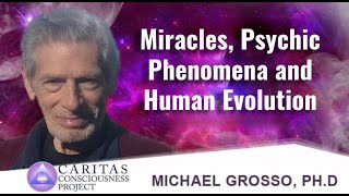 Psychic Phenomena, and Human Evolution with Michael Grosso, Ph.D.