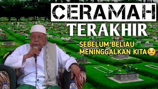 CERAMAH TERAKHIR, KH ABDULLAH SATTAR || semoga kita mendapat barakahnya📌