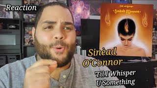 Sinead O&#39;Connor - &#39;Til I Whisper U Something |REACTION| Faith and Courage First Listen