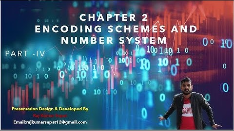 Chapter 2 Encoding Schemes and Number System  By Raj Kumar Part 4