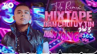 Thân tặng Dân Chơi Uy Tín R365Win - vol 3 - Mixtape DJ TILO