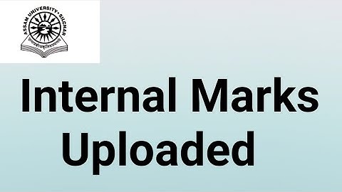 Assam University Silchar|| Internal Marks Uploaded for maximum students|| Even Semester Exam||
