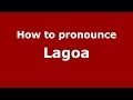 How to pronounce Lagoa (Brazilian Portuguese/Brazil) - PronounceNames.com