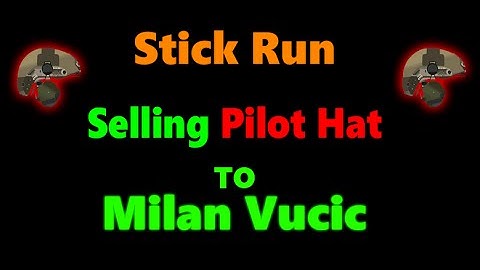 Stick Run-  Selling Pilot Hat to Milan Vucic  (Cheap Price)