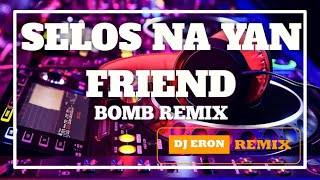 Selos Na Yan Friend TikTok Viral Budots (Bomb Mix) Dj Eron Remix