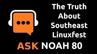 Celebrity The Truth About Southeast Linuxfest | Ask Noah Show 80 Wealth