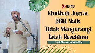 Khutbah Jum’at : BBM Naik, Tidak Mengurangi Jatah Rezekimu - Ustadz Musta'in Syahri, Lc., M.Pd