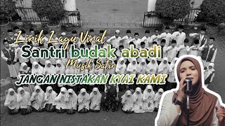LIRIK LAGU VIRAL MUSIK SATIR SANTRI BUDAK ABADI JANGAN NISTAKAN KYAI KAMI