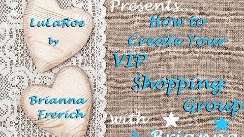 How to Create Your Facebook VIP Shopping Group!--LuLaRoe by Brianna Frerich