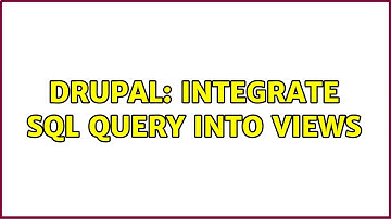 Drupal: Integrate SQL Query into views