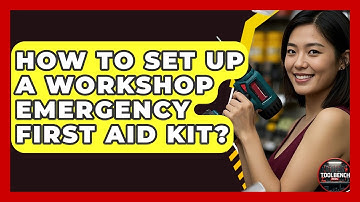 How To Set Up A Workshop Emergency First Aid Kit? - ToolBench Pros