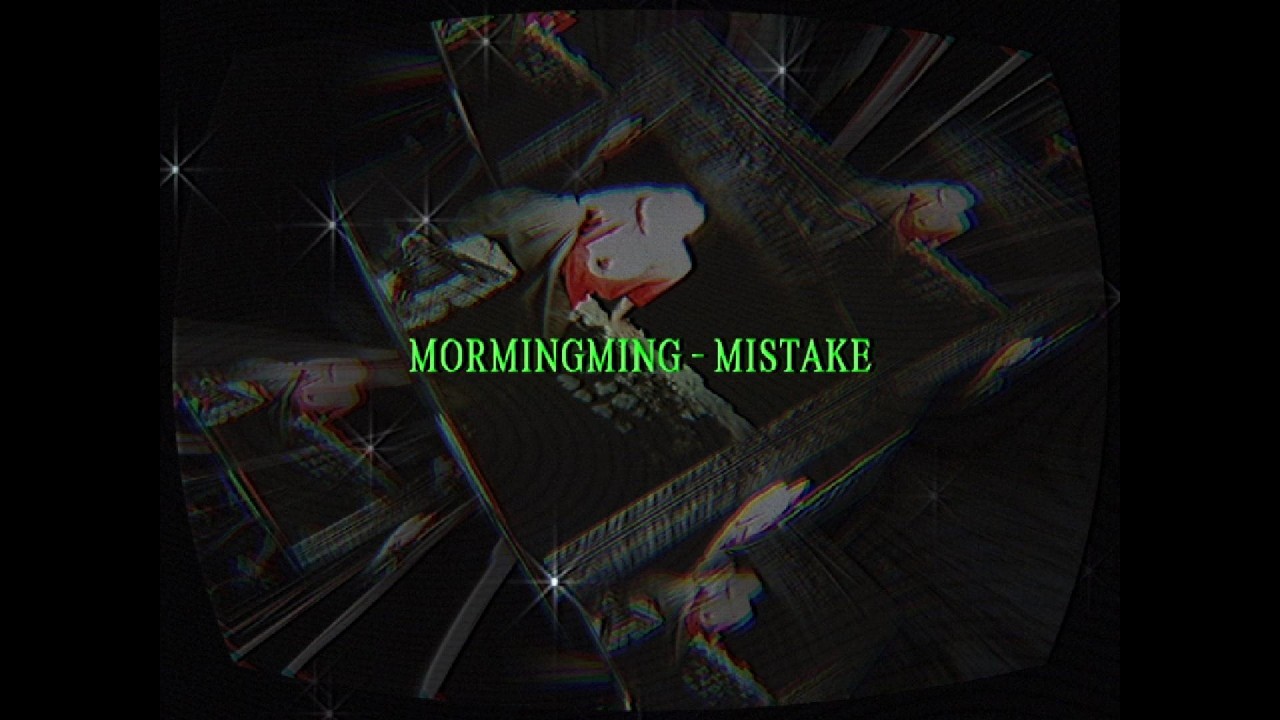 Watch MORMINGMING - MISTAKE (OFFICIAL LYRICS VIDEO) on YouTube Watch MORMINGMING - MISTAKE (OFFICIAL LYRICS VIDEO) on YouTube