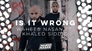 Waheeb Nasan ft. Khaled Siddiq - Is It Wrong (Official Music Video)