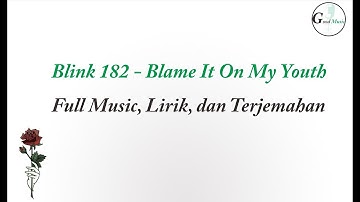 Blink 182  -  Blame it on my youth (Full Lirik dan Terjemahan)