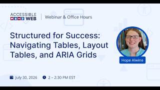 Accessible Tables, Layout Tables, and ARIA Grids | Accessible Web Webinar