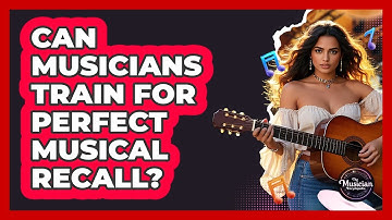 Can Musicians Train For Perfect Musical Recall? - The Musician Encyclopedia