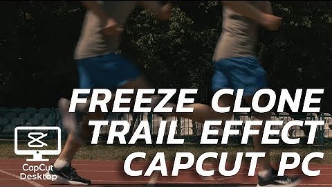 Freeze clone trail effect in Capcut PC - TRICKS #04