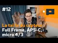 📷 #12 : La taille du capteur : Full Frame, APS-C, micro 4/3 - Apprendre la Photo