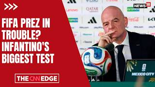 FIFA President Gianni Infantino Faces Biggest Test Amid Growing Challenges | UEFA | N18G