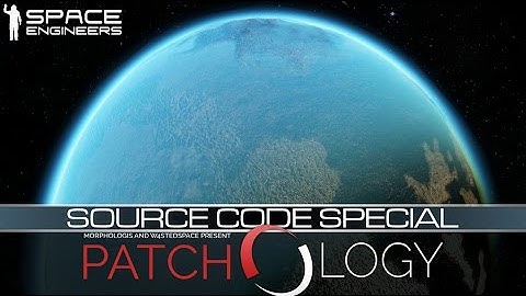 Patchology: Source Code Planets Special (Space Engineers Update 1.099)