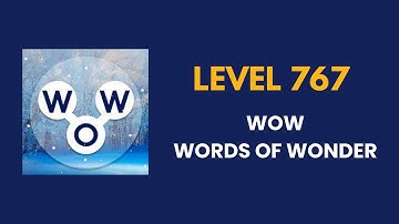 Wow ( words of wonders ) level 767   : solution, answer and solved