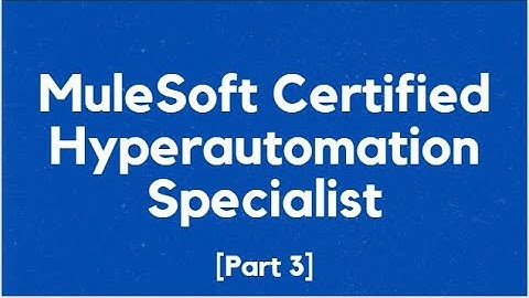 MuleSoft Certified Hyperautomation Specialist [Part 3] | Questions | Certification | Practice Exam