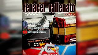 RENACER VALLENATO MIX DJ VICTOR GALEZO #djvictorgalezo