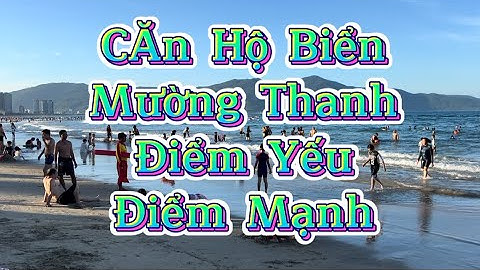 Căn Hộ Biển Mường Thanh - Điểm Yếu, Điểm Mạnh. Căn hộ biển giá rẻ Đà Nẵng